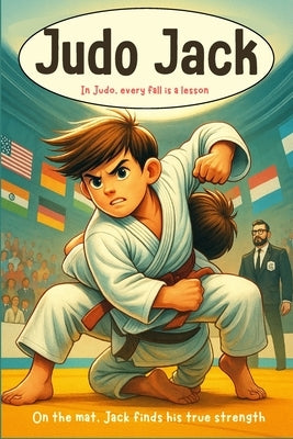Judo Jack: An engaging children's book blends sports, emotions, and life lessons about perseverance and respect The Boy Who Never Gave Up by Publishers, Dreamworld
