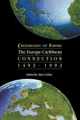 Crossroads of Empire: The Europe-Caribbean Connection 1492-1992 by Cobley, Alan G.