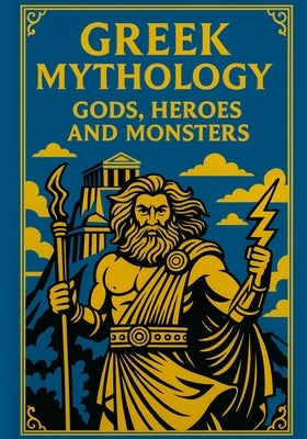 Gods, Monsters & Heroes: Greek Mythology for Young Explorers: A journey through the legends of Ancient Greece with epic illustrations and kid-friendly by Creators, Little