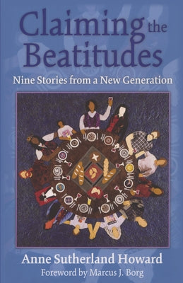 Claiming the Beatitudes: Nine Stories from a New Generation by Howard, Anne Sutherland