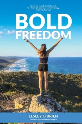 Bold Freedom: How to find enough time to live well. For a happy gut, clear head and more energy. by O'Brien, Lesley M.