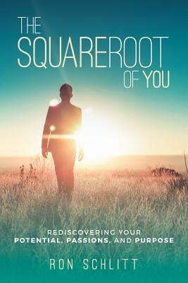 The Square Root of You: Rediscovering Your Potential, Passions, and Purpose by Schlitt, Ron