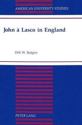 John a Lasco in England by Rodgers, Dirk W.
