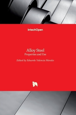 Alloy Steel: Properties and Use by Morales, Eduardo Valencia