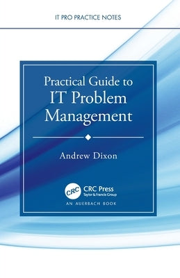 Practical Guide to It Problem Management by Dixon, Andrew