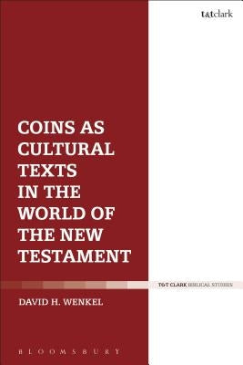 Coins as Cultural Texts in the World of the New Testament by Wenkel, David H.