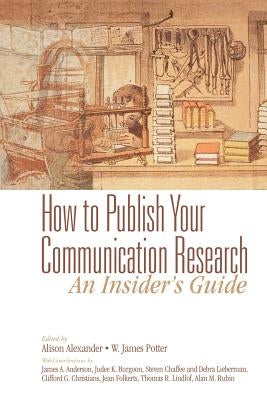 How to Publish Your Communication Research: An Insider S Guide by Anderson, James a.