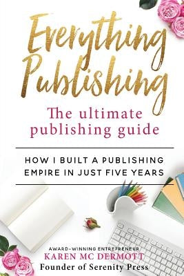 Everything Publishing: The ultimate publishing guide by McDermott, Karen