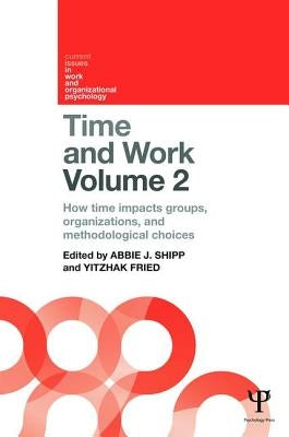Time and Work, Volume 2: How Time Impacts Groups, Organizations and Methodological Choices by Shipp, Abbie J.