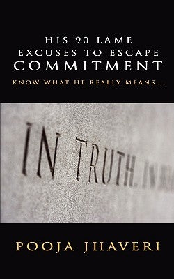 His 90 Lame Excuses to Escape Commitment: Know What He Really Means... by Jhaveri, Pooja