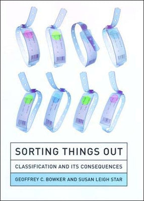 Sorting Things Out: Classification and Its Consequences by Bowker, Geoffrey C.