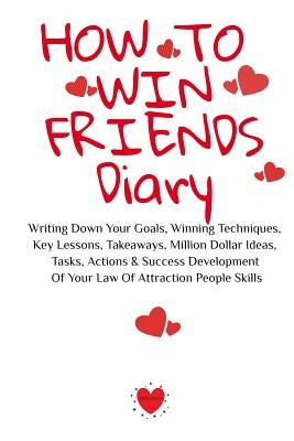 How To Win Friends Notepad: Writing Down Your Goals, Winning Techniques, Key Lessons, Takeaways, Million Dollar Ideas, Tasks, Actions & Success De by Martins, Emmie
