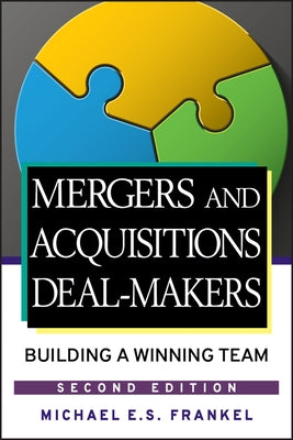 Mergers and Acquisitions Deal-Makers: Building a Winning Team by Frankel, Michael E. S.