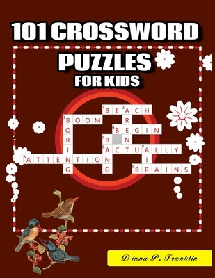 101 Crossword Puzzles for Kids: A Fun and Challenging Puzzle Book by Franklin, Diana P.