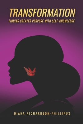 TRANSFORMATION Finding Greater Purpose With Self-Knowledge by Richardson-Phillipus, Diana