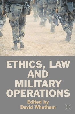 Ethics, Law and Military Operations by Whetham, David