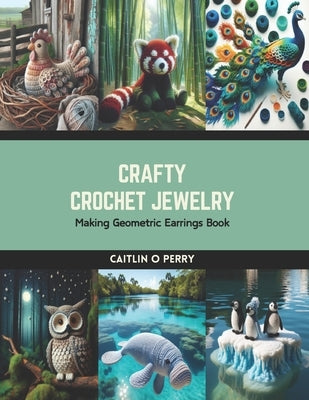 Crafty Crochet Jewelry: Making Geometric Earrings Book by Perry, Caitlin O.