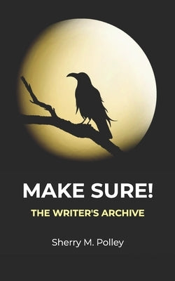 Make Sure!: The Writer's Archive by Polley, Sherry M.