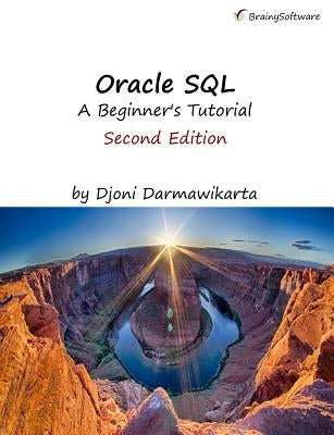 Oracle SQL: A Beginner's Tutorial, Second Edition by Darmawikarta, Djoni