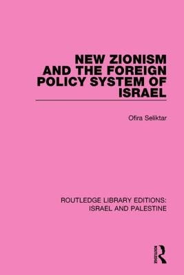 New Zionism and the Foreign Policy System of Israel by Seliktar, Ofira