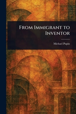 From Immigrant to Inventor by Pupin, Michael