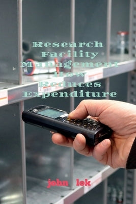 Research Facility Management How Reduces Expenditure by John, Lok