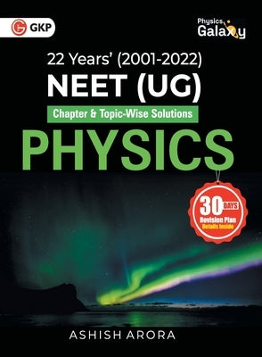 Physics Galaxy 2023: NEET Physics (UG) - 22 years' Chapter-wise & Topic-Wise Solutions (2001-2021) by Ashish Arora by G K Publications (P) Ltd