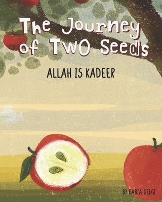 The Journey of Two Seeds: Allah is Kadeer by Gelgi, Rabia