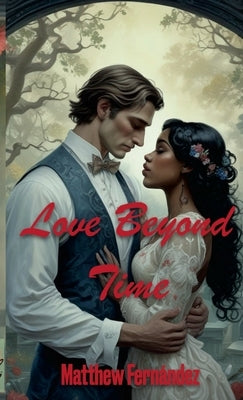 Love Beyond Time by Fernández, Matthew