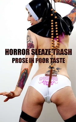 Horror Sleaze Trash: Prose in Poor Taste: Vol. 2 by Graham, Arthur