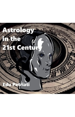 Astrology for the 21st Century by Petriati, Edu