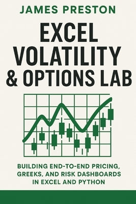 Excel Volatility & Options Lab: Building End-to-End Pricing, Greeks, and Risk Dashboards in Excel and Python: Building Production-Ready Volatility Mod by Munrow, Danny
