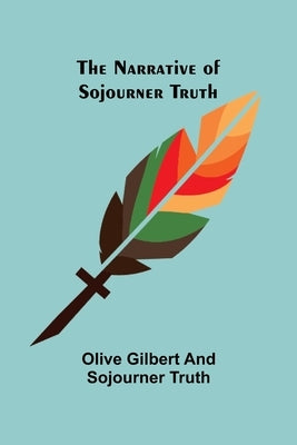 The Narrative of Sojourner Truth by Gilbert, Olive