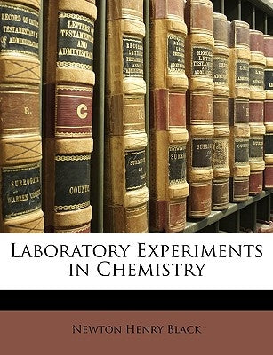 Laboratory Experiments in Chemistry by Black, Newton Henry