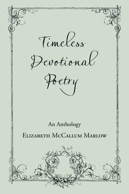 Timeless Devotional Poetry: An Anthology by Marlow, Elizabeth McCallum