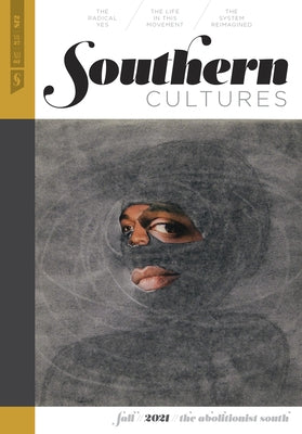 Southern Cultures: The Abolitionist South: Volume 27, Number 3 - Fall 2021 Issue by Ferris, Marcie Cohen