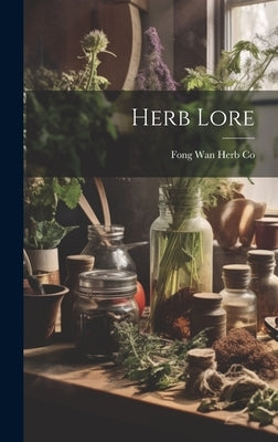 Herb Lore by Co, Fong Wan Herb
