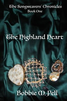 The Highland Heart: The Song Weavers' Chronicles: Book One by Pell, Bobbie M.