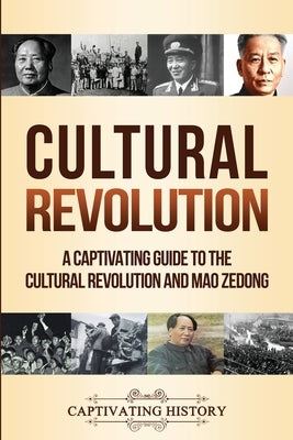 Cultural Revolution: A Captivating Guide to the Cultural Revolution and Mao Zedong by History, Captivating