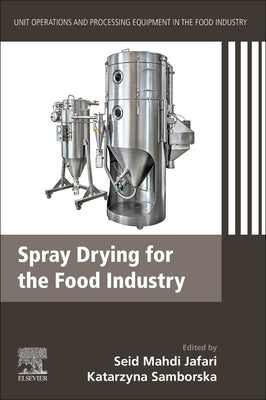 Spray Drying for the Food Industry: Unit Operations and Processing Equipment in the Food Industry by Jafari, Seid Mahdi
