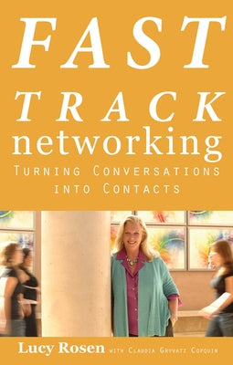 Fast Track Networking: Turning Conversations Into Contacts by Rosen, Lucy