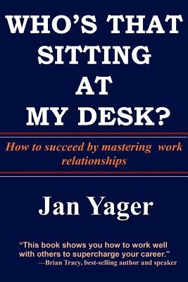 Who's That Sitting at My Desk? by Yager, Phd Jan