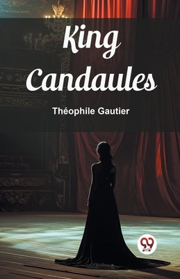 King Candaules by Gautier, Theophile