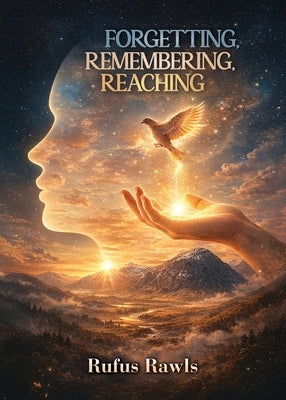 Forgetting, Remembering, Reaching by Rawls, Rufus