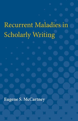Recurrent Maladies in Scholarly Writing by McCartney, Eugene S.