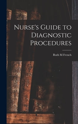 Nurse's Guide to Diagnostic Procedures by French, Ruth M.