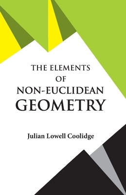 The Elements of Non-Euclidean Geometry by Coolidge, Julian Lowell