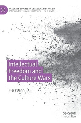 Intellectual Freedom and the Culture Wars by Benn, Piers