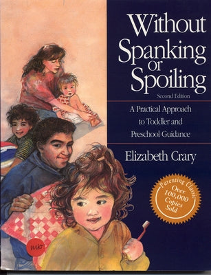 Without Spanking or Spoiling: A Practical Approach to Toddler and Preschool Guidance by Crary, Elizabeth