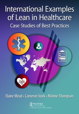 International Examples of Lean in Healthcare: Case Studies of Best Practices by Mead, Elaine
